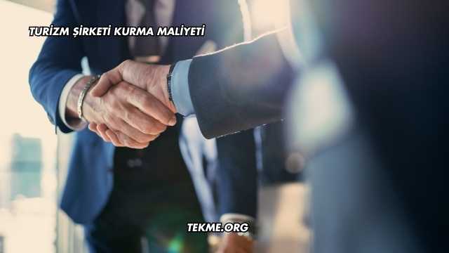 Turizm Şirketi Kurma Maliyeti