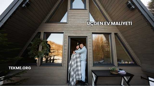 Üçgen Ev Maliyeti