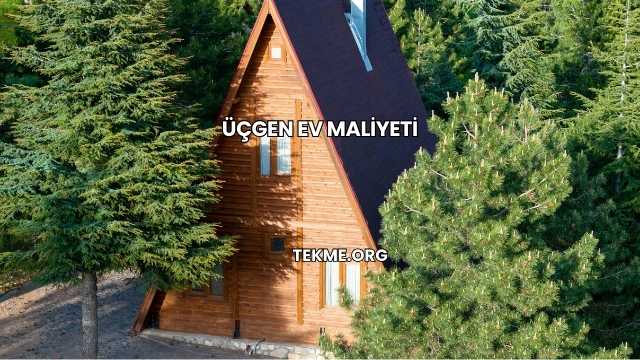 Üçgen Ev Maliyeti