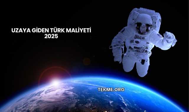 Uzaya Giden Türk Maliyeti 2025