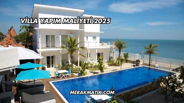 Villa Yapım Maliyeti 2025