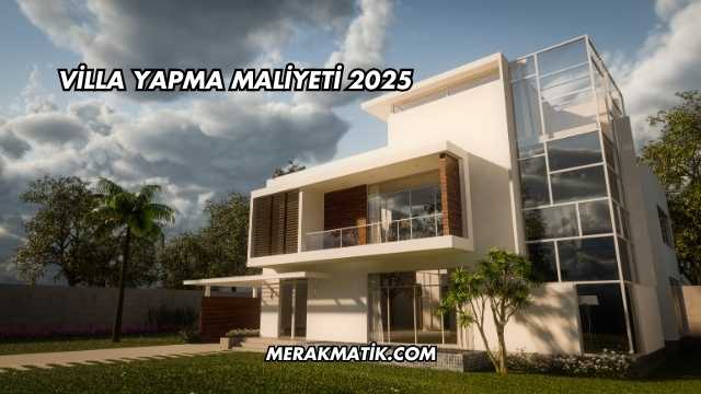Villa Yapma Maliyeti 2025