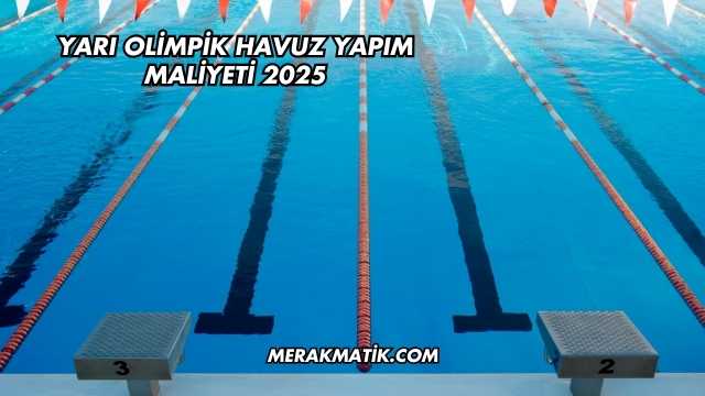Yarı Olimpik Havuz Yapım Maliyeti 2025