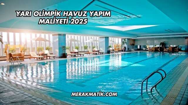 Yarı Olimpik Havuz Yapım Maliyeti 2025