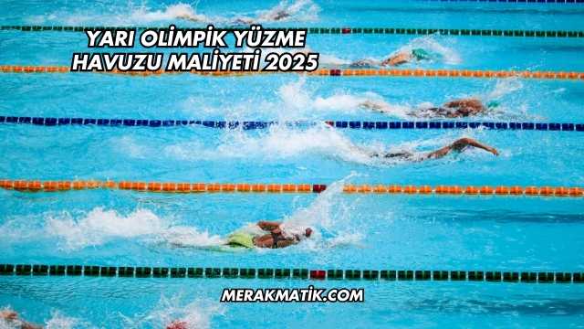 Yarı Olimpik Yüzme Havuzu Maliyeti 2025