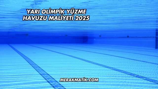 Yarı Olimpik Yüzme Havuzu Maliyeti 2025