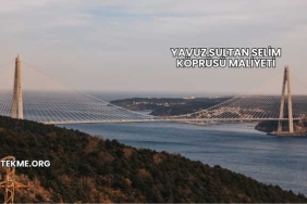Yavuz Sultan Selim Köprüsü Maliyeti