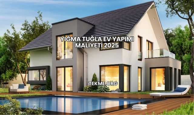 Yığma Tuğla Ev Yapımı Maliyeti 2025