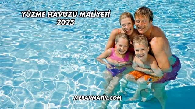 Yüzme Havuzu Maliyeti 2025