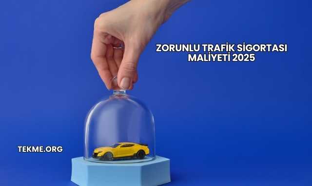 Zorunlu Trafik Sigortası Maliyeti 2025