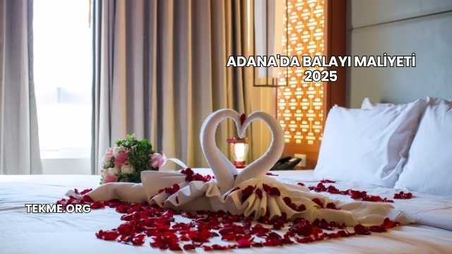 Adana'da Balayı Maliyeti 2025