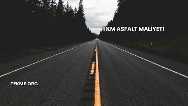 1 Km Asfalt Maliyeti