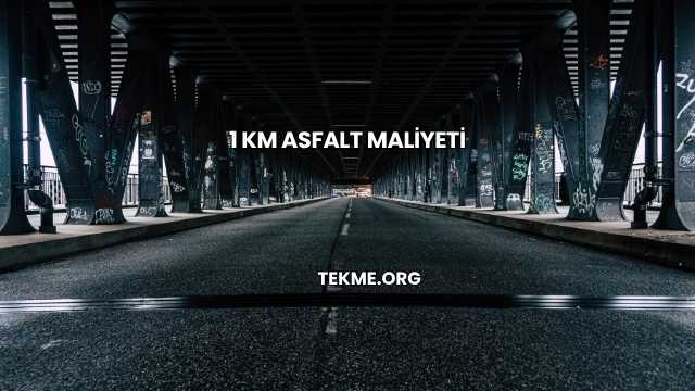 1 Km Asfalt Maliyeti