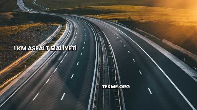 1 Km Asfalt Maliyeti