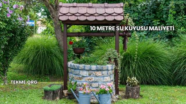 10 Metre Su Kuyusu Maliyeti
