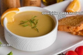 100 Kişilik Çorba Maliyeti 2025
