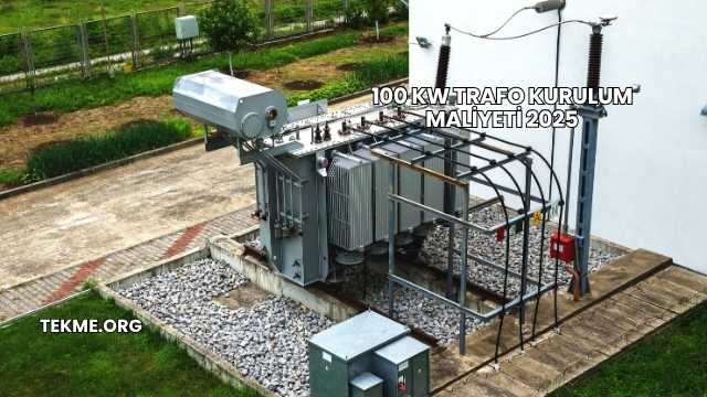 100 kW Trafo Kurulum Maliyeti 2025