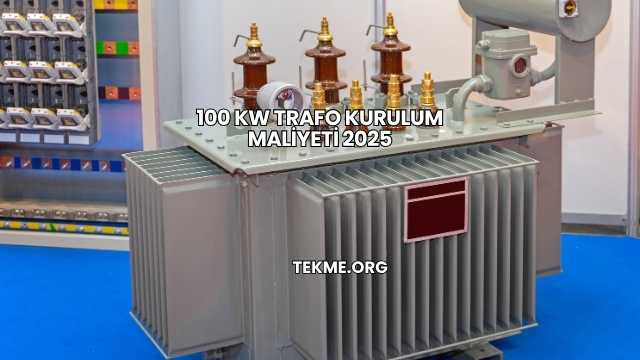 100 kW Trafo Kurulum Maliyeti 2025
