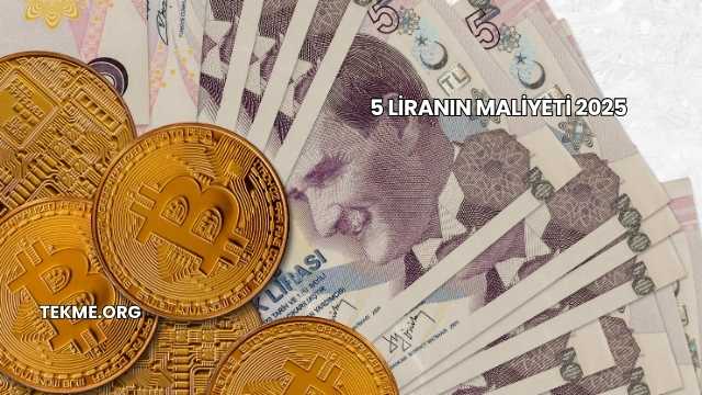 5 Liranın Maliyeti 2025