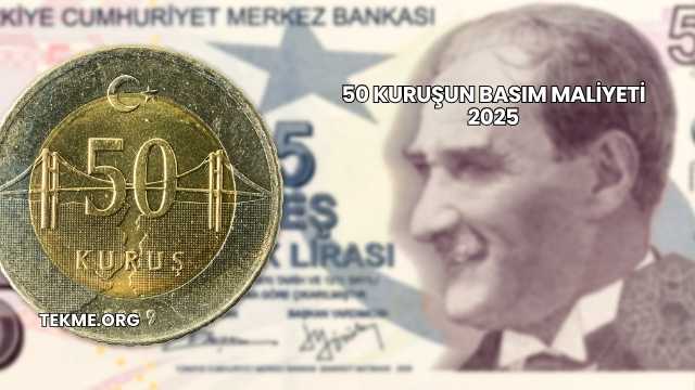 50 Kuruşun Basım Maliyeti 2025