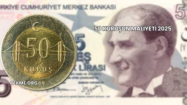 50 Kuruşun Maliyeti 2025