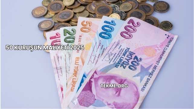50 Kuruşun Maliyeti 2025