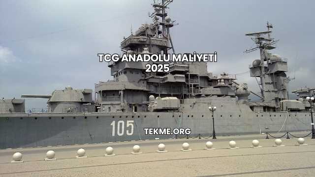 TCG Anadolu Maliyeti 2025