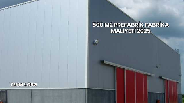 500 m2 Prefabrik Fabrika Maliyeti 2025