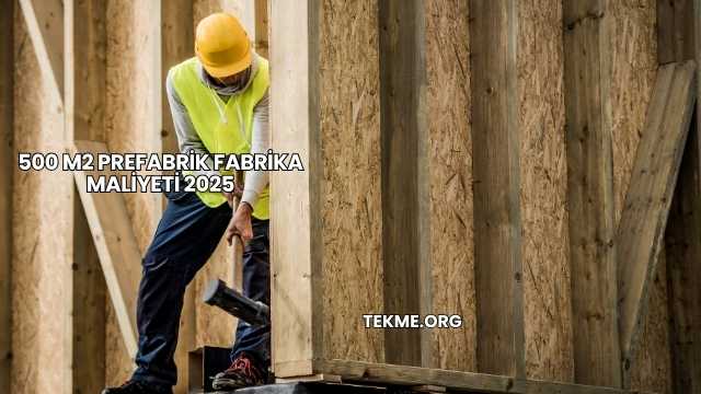 500 m2 Prefabrik Fabrika Maliyeti 2025