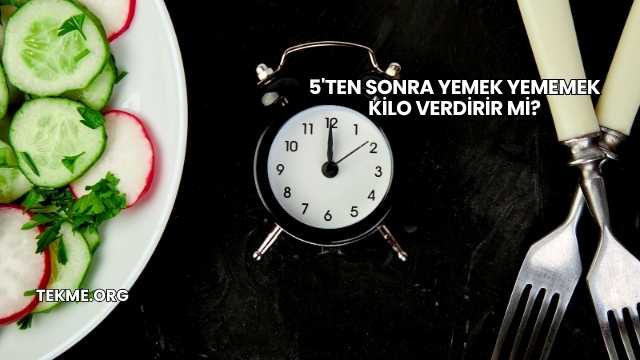 5'ten Sonra Yemek Yememek Kilo Verdirir mi?