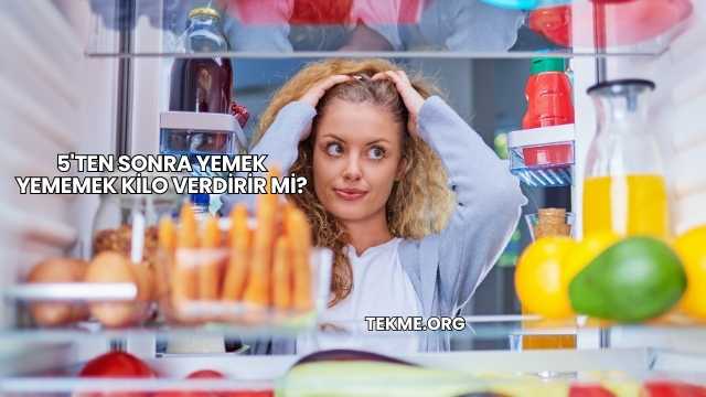5'ten Sonra Yemek Yememek Kilo Verdirir mi?