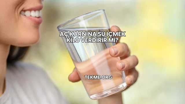Aç Karnına Su İçmek Kilo Verdirir mi?