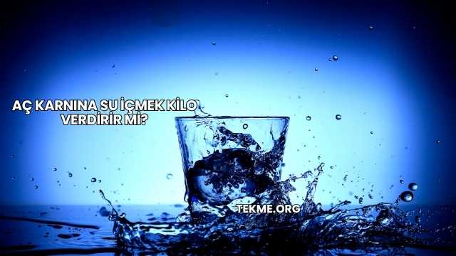 Aç Karnına Su İçmek Kilo Verdirir mi?
