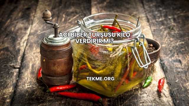 Acı Biber Turşusu Kilo Verdirir mi?