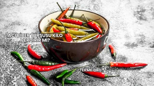 Acı Biber Turşusu Kilo Verdirir mi?