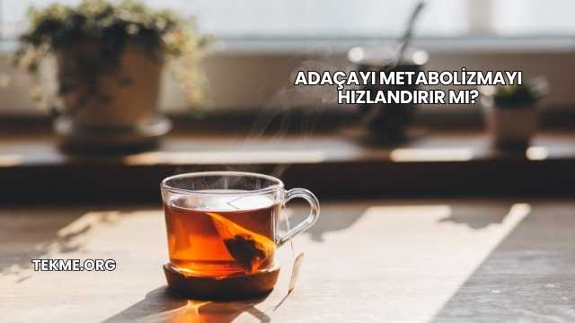 Adaçayı Metabolizmayı Hızlandırır mı?