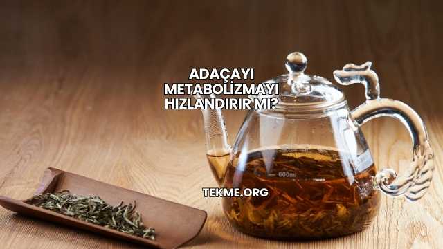 Adaçayı Metabolizmayı Hızlandırır mı?