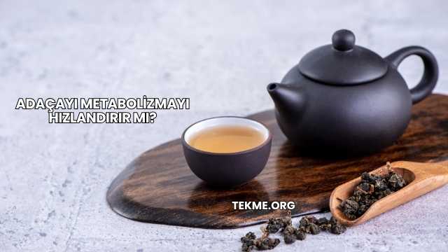 Adaçayı Metabolizmayı Hızlandırır mı?