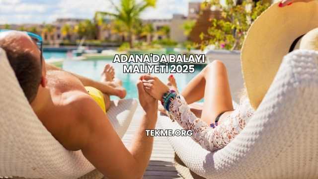 Adana'da Balayı Maliyeti 2025