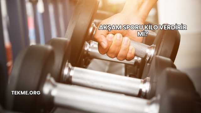 Akşam Sporu Kilo Verdirir mi?