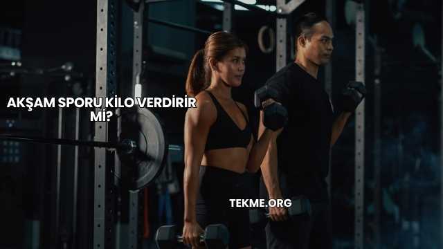 Akşam Sporu Kilo Verdirir mi?