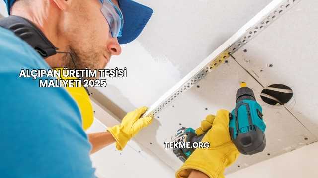 Alçıpan Üretim Tesisi Maliyeti 2025