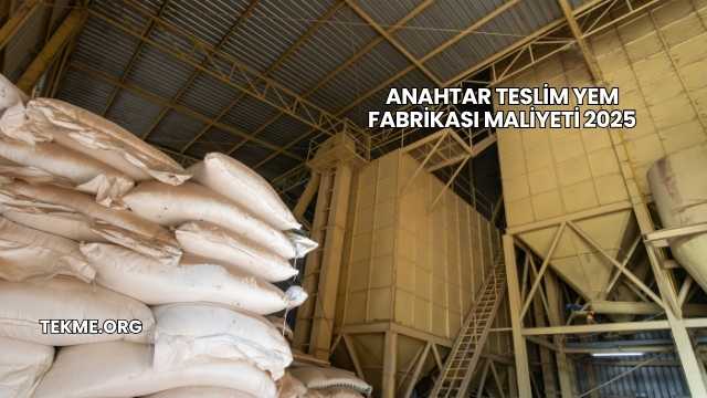 Anahtar Teslim Yem Fabrikası Maliyeti 2025