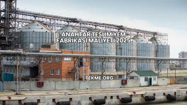 Anahtar Teslim Yem Fabrikası Maliyeti 2025