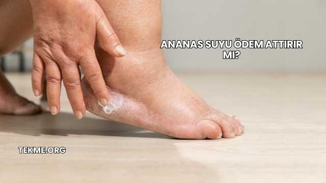 Ananas Suyu Ödem Attırır mı?