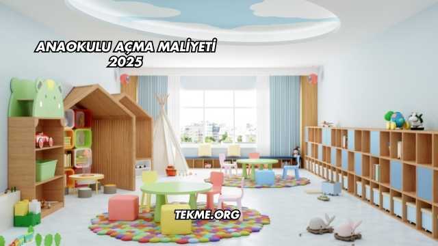 Anaokulu Açma Maliyeti 2025