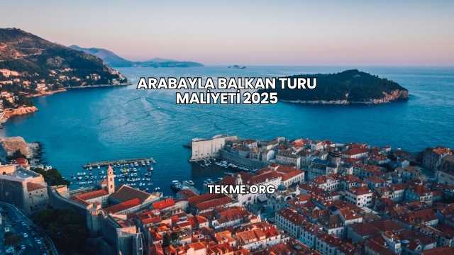Arabayla Balkan Turu Maliyeti 2025
