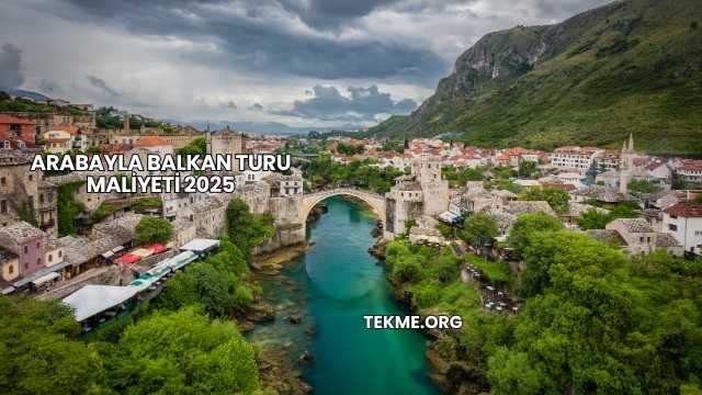 Arabayla Balkan Turu Maliyeti 2025