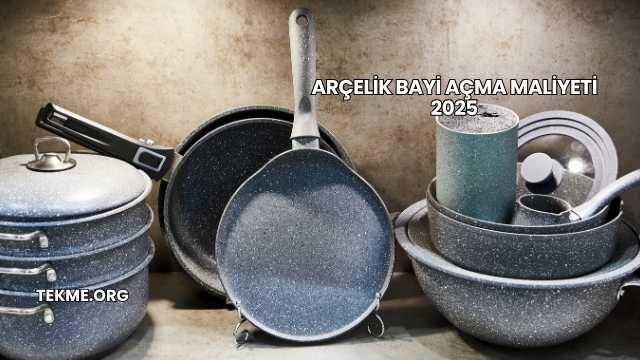 Arçelik Bayi Açma Maliyeti 2025