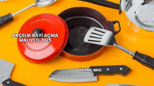Arçelik Bayi Açma Maliyeti 2025